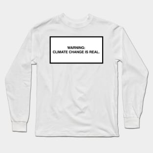 Warning: Climate change is real. Long Sleeve T-Shirt